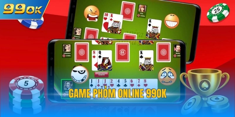 Game Phỏm Online 99OK - Chinh Phục Thưởng Giá Trị 1 Game phỏm online 99OK