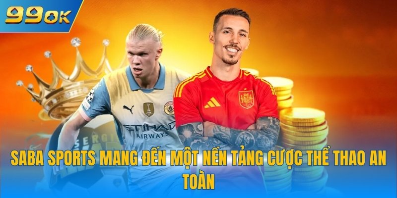 Saba Sports 99OK: Thỏa Mãn Đam Mê, Thu Thưởng Khủng 2 Saba Sports mang đến một nền tảng cược thể thao an toàn