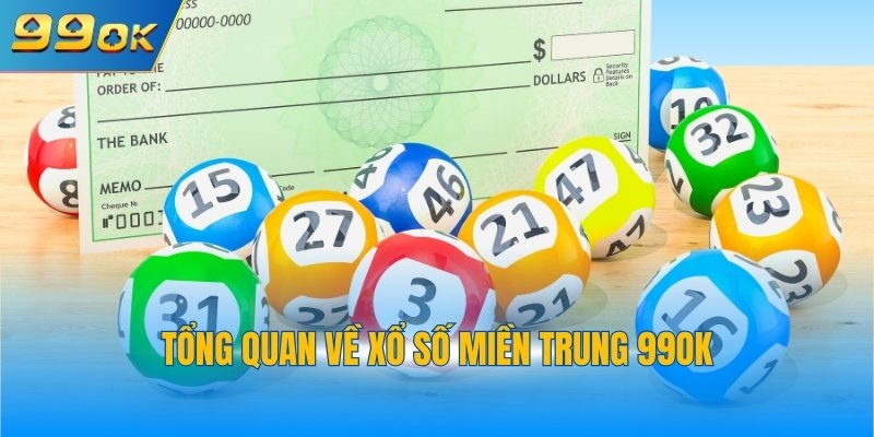 Xổ Số Miền Trung 1 Tổng quan về xổ số miền Trung 99OK